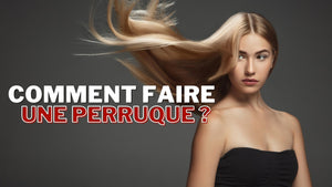 Comment fabriquer une perruque soit même