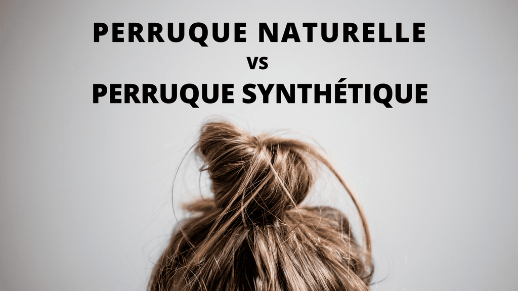 Quelle est la différence entre une perruque naturelle et une perruque synthétique ?