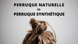 Quelle est la différence entre une perruque naturelle et une perruque synthétique ?