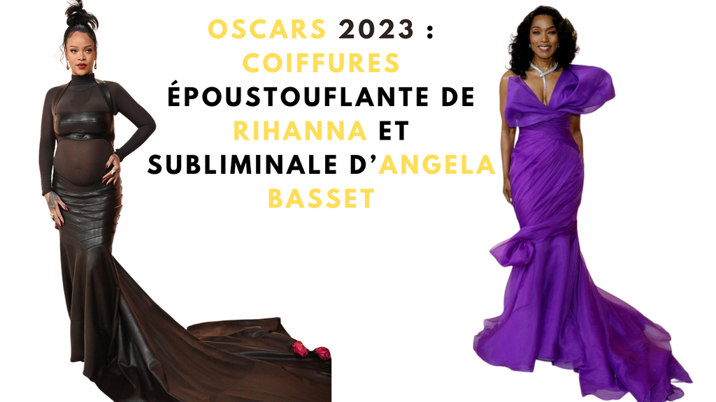 Oscars 2023 : Les Coiffures ultra classe de Rihanna et Angela Basset